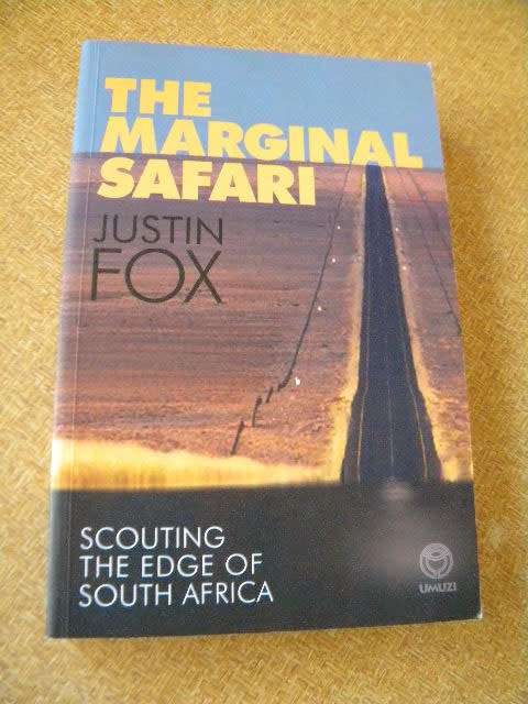 THE MARGINAL SAFARI  Scouting the edge of South Africa  by Justin Fox
