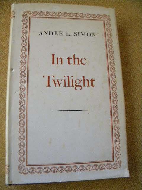 IN THE TWILIGHT  by Andre L. Simon  (Memoirs)