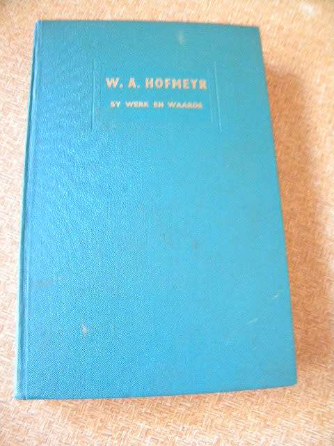 W. A. HOFMEYER Sy werke en waardes  deur N. J. le Roux