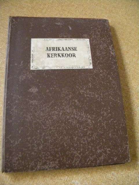 AFRIKAANSE KERKKOOR  Dertig uitgesoekte Kerk-,Fees- en Geleentheids-liedere