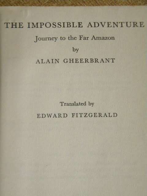 THE IMPOSSIBLE ADVENTURE Journey to the Far Amazon  by Alain Gheerbrandt