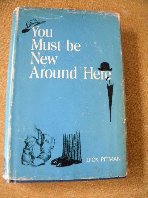 YOU MUST BE NEW AROUND HERE by Dick Pitman