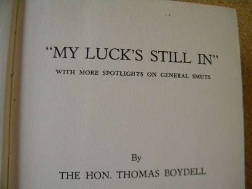 MY LUCK`S STILL IN  (with more spotlights on General Smuts)  by The Hon. Thomas Boydell (SIGNED)