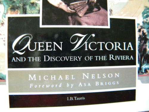 QUEEN VICTORIA  AND THE DISCOVERY OF THE RIVIERA by Michael Nelson