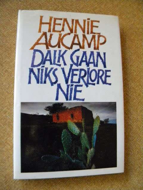 DALK GAAN NIKS VERLORE NIE  deur Hennie Aucamp  (Biografie)