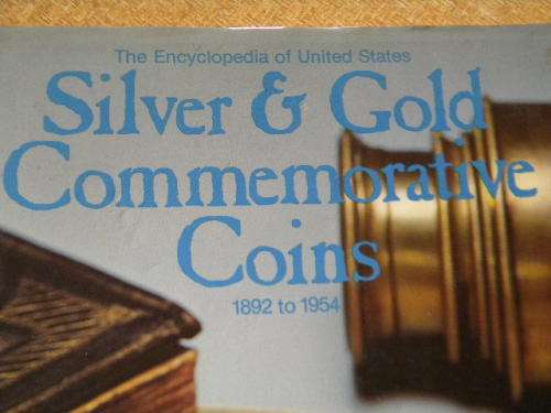 ENCYCLOPEDIA OF UNITED STATES SILVER and GOLD COMMEMORATIVE COINS 1892 - 1954