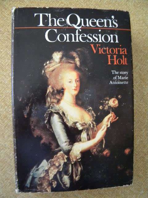 THE QUEEN`S CONFESSION  The Story of Marie Antoinette  by Victoria Holt