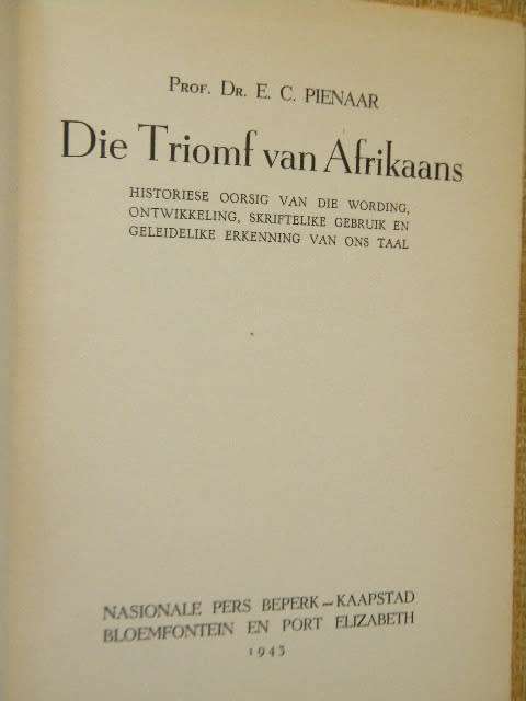 DIE TRIOMF VAN AFRIKAANS  deur Prof Dr E C Pienaar  (KWARTEEU-SERIE)