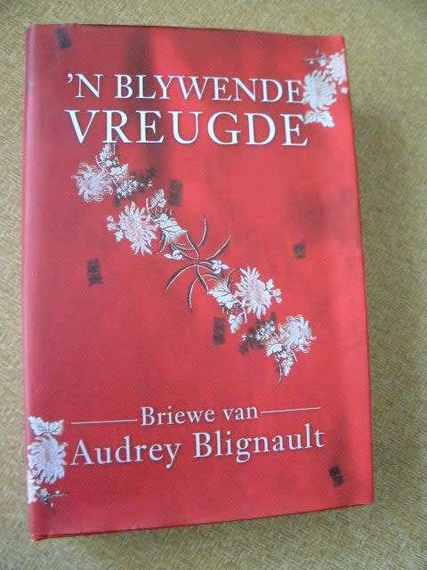 `N BLYWENDE VREUGDE  Briewe van Audrey Blignault  Samestellers L Fourie, M Brink, P Metelerkamp