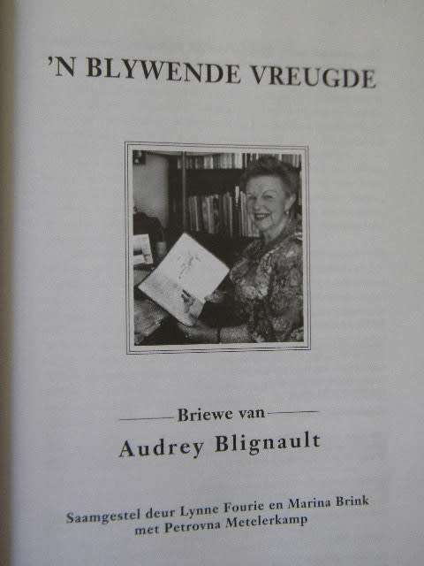 `N BLYWENDE VREUGDE  Briewe van Audrey Blignault  Samestellers L Fourie, M Brink, P Metelerkamp