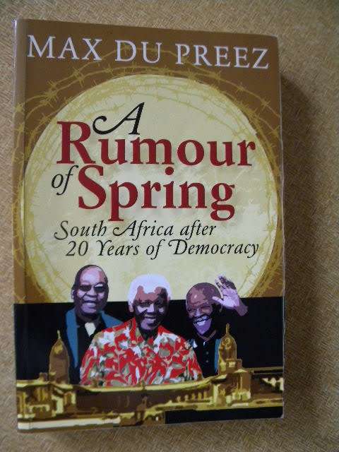 A RUMOR OF SPRING  South Africa after 20 Years of Democracy  by Max du Preez