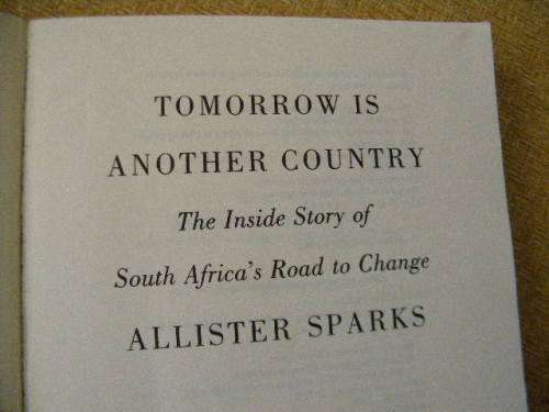 TOMORROW IS ANOTHER COUNTRY  The inside story of South Africa`s road to change  by Allister Sparks