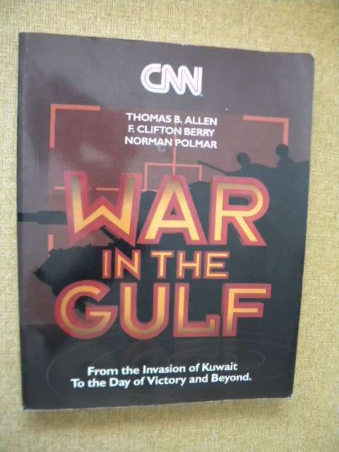 WAR IN THE GULF From the Invasion of Kuwait to Day of Victory and Beyond  by Thomas Allen and others