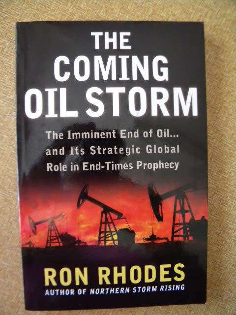 THE COMING OIL STORM: Imminent end of oil, strategic role in End-Times Prophecy by Ron Rhodes