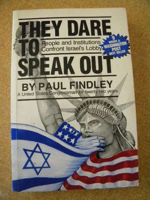 THEY DARE TO SPEAK OUT  by Paul Findley (US Congressman for twenty-two years)