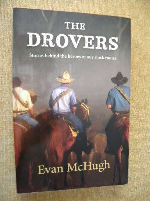 THE DROVERS  by Evan McHugh  Stories behind heroes of our stock routes