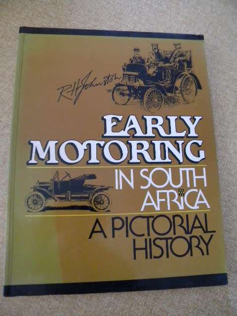EARLY MOTORING IN SOUTH AFRICA a PICTORIAL HISTORY  by R.H. Johnston