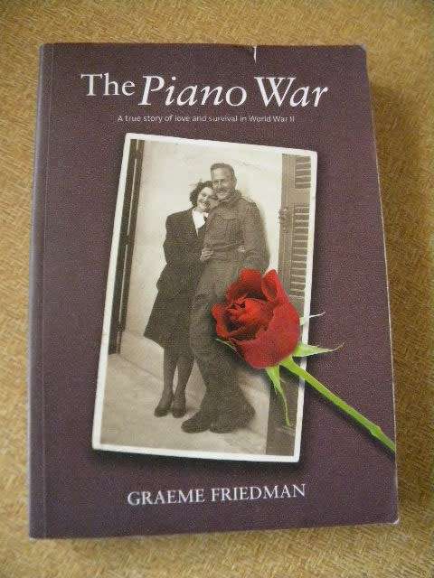THE PIANO WAR  The true story of love and survival in WWII  by Graeme Friedman