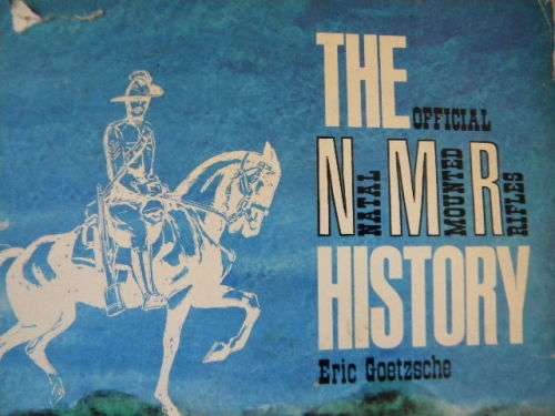 THE OFFICIAL NATAL MOUNTED RIFLES HISTORY by Eric Goetzsche