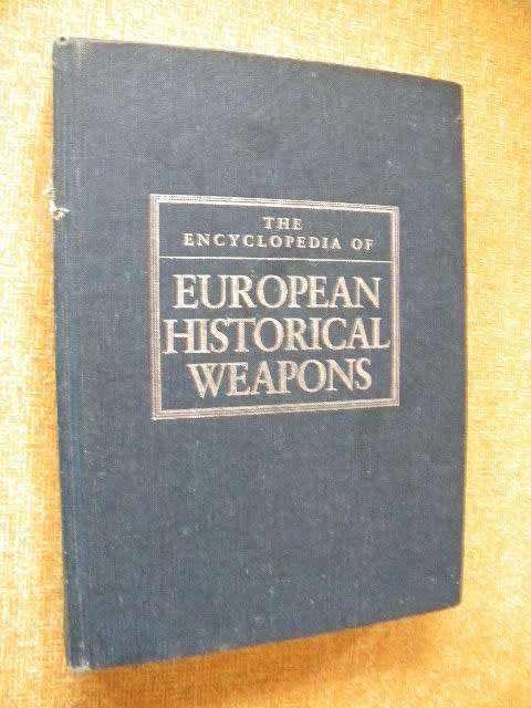 THE ENCYCLOPEDIA OF EUROPEAN HISTORICAL WEAPONS by V. Dolinek and J. Durdik