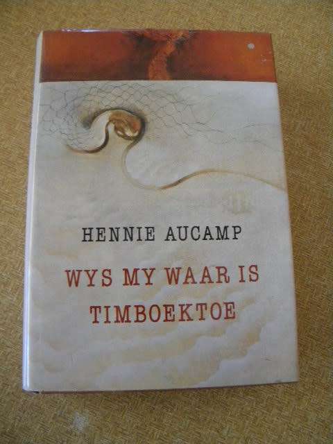 WYS MY WAAR IS TIMBOEKTOE  deur Hennie Aucamp  (`n Versamelbundel)