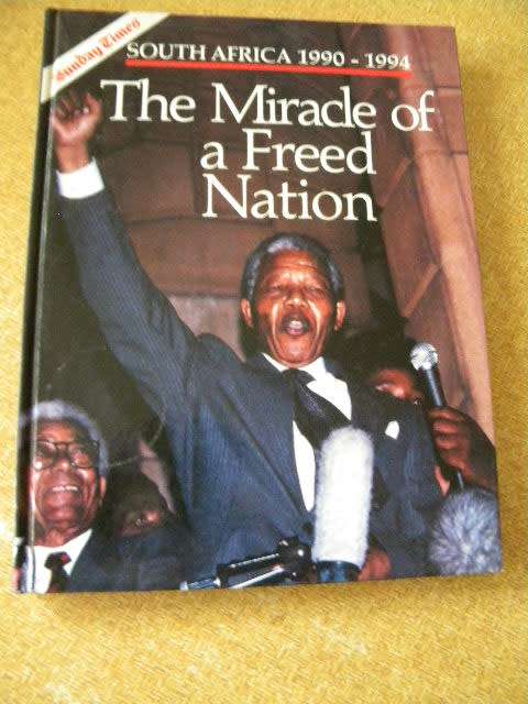 THE MIRACLE OF A FREED NATION  South Africa 1990 - 1994 Research by John Cameron-Dow