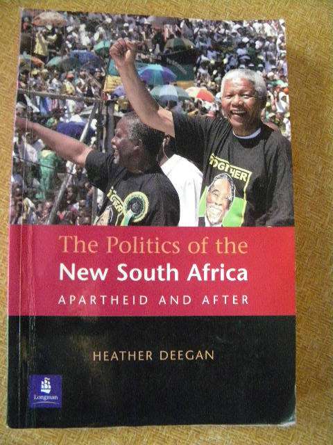 THE POLITICS OF THE NEW SOUTH AFRICA: APARTHEID AND AFTER  by Heather Deegan