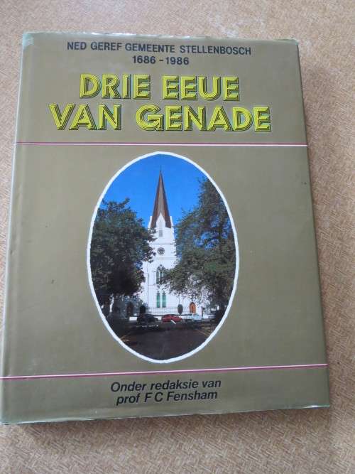 DRIE EEUE VAN GENADE NG Gemeente  Stellenbosch 1686-1986  deur Prof F C Fensham