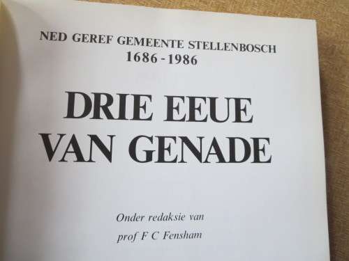DRIE EEUE VAN GENADE NG Gemeente  Stellenbosch 1686-1986  deur Prof F C Fensham