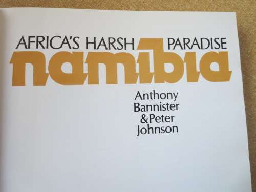 NAMIBIA : AFRICA`S HARSH PARADISE  by Anthony Bannister and Peter Johnson