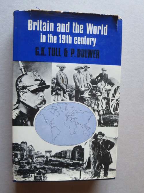 BRITAIN AND THE WORLD IN THE 19TH CENTURY  by G.K. Tull and P. McG. Bulwer