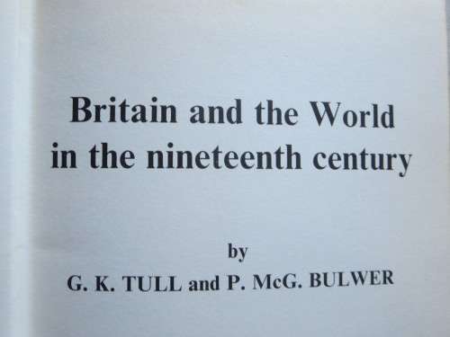 BRITAIN AND THE WORLD IN THE 19TH CENTURY  by G.K. Tull and P. McG. Bulwer