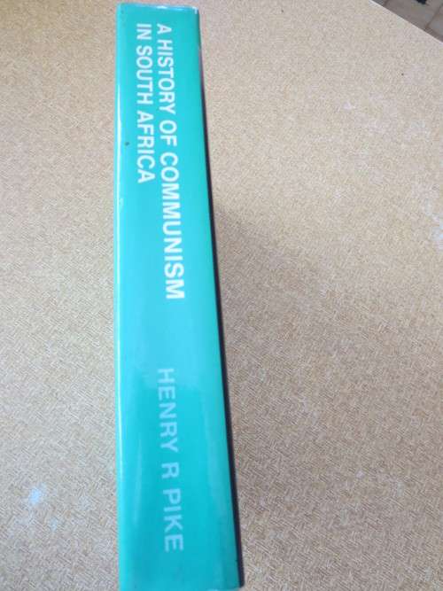 A HISTORY OF COMMUNISM IN SOUTH AFRICA  by Henry R. Pike