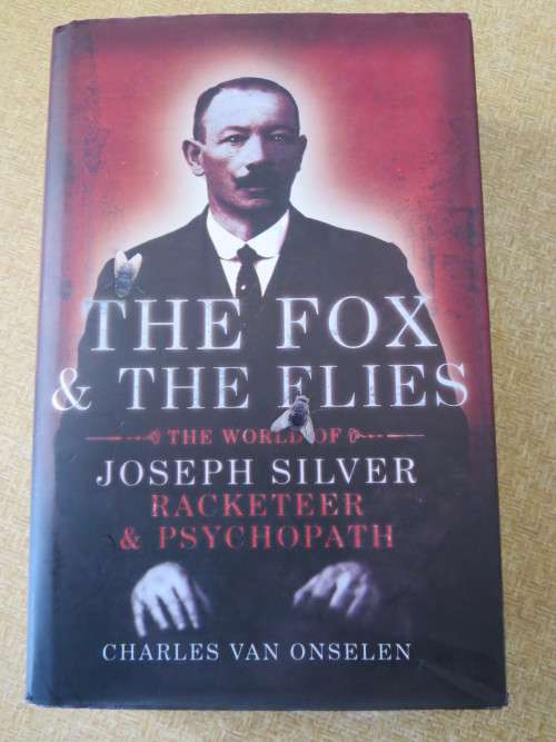 THE FOX and THE FLIES: The world of Joseph Silver - Racketeer and Psychopath  by Charles van Onselen