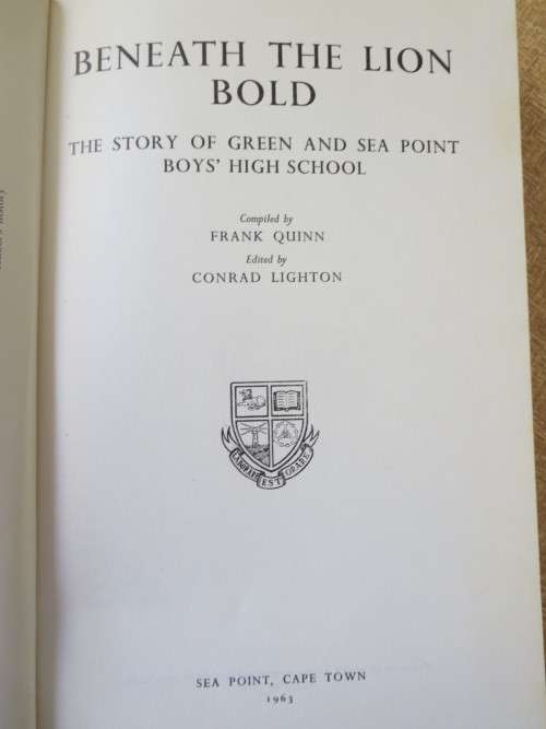 BENEATH THE LION BOLD  Compiled by Frank Quinn  Green and Sea Point Boys` High School