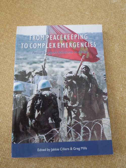 FROM PEACEKEEPING TO COMPLEX EMERGENCIES  by Jakkie Cilliers and Greg Mills