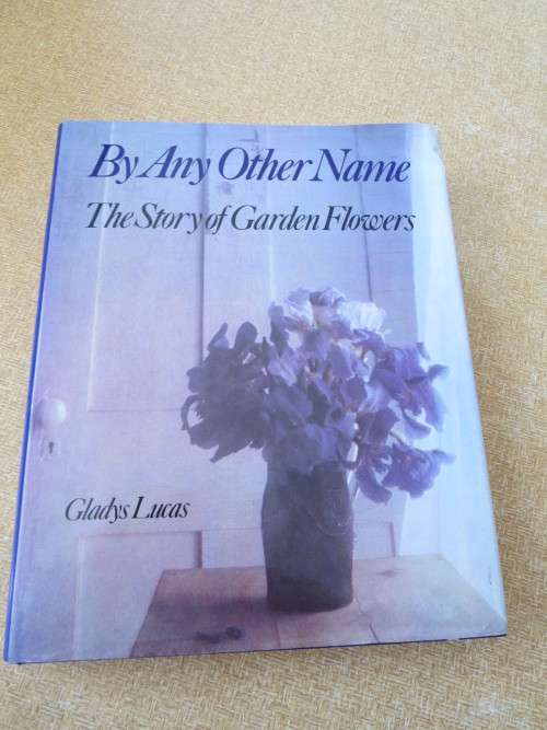 BY ANY OTHER NAME - The Story of Garden Flowers BY Gladys Lucas