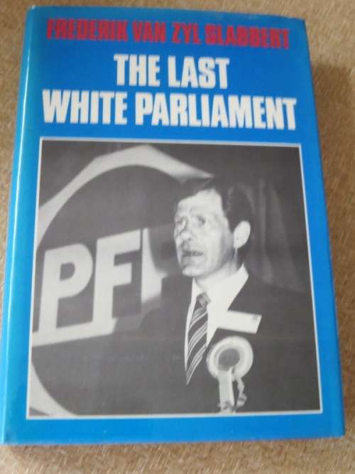 THE LAST WHITE PARLIAMENT by Frederik van Zyl Slabbert