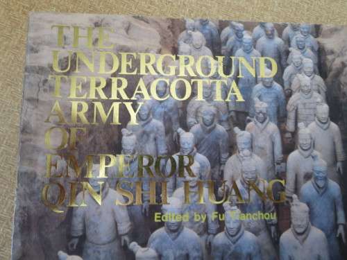 THE UNDERGROUND TERRACOTTA  ARMY OF EMPEROR QIN SHI HUANG  by Fu Tianchou