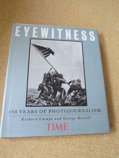 EYEWITNESS  150 Years of photojournalism  by Richard Lacayo and George Russell