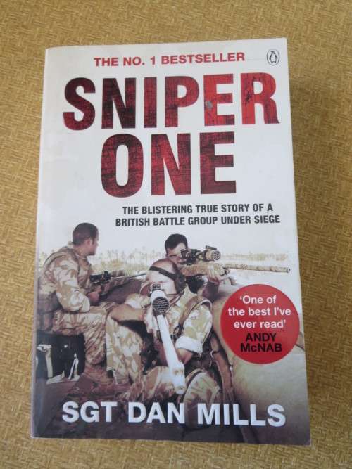 SNIPER ONE True story of a British battle group under siege by Sgt Dan Mills