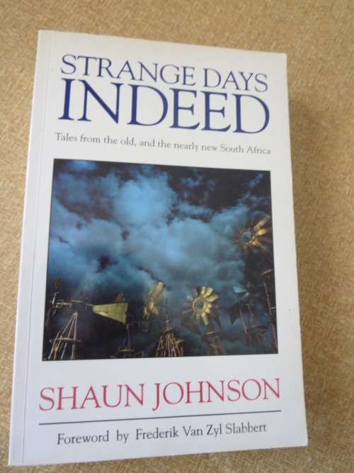 STRANGE DAYS INDEED Tales from the old, and the nearly new South Afrtica  by Shaun Johnson