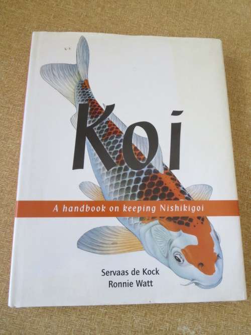 KOI   A handbook on keeping Nishikigoi  by Servaas de Kock and Ronnie Watt