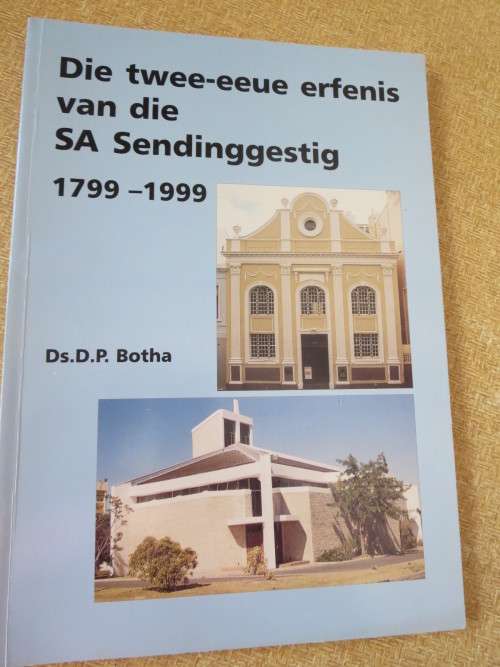 DIE TWEE-EEUE ERFENIS VAN DIE SA SENDINGGESTIG 1799-1999  deur Ds. D.P. Botha