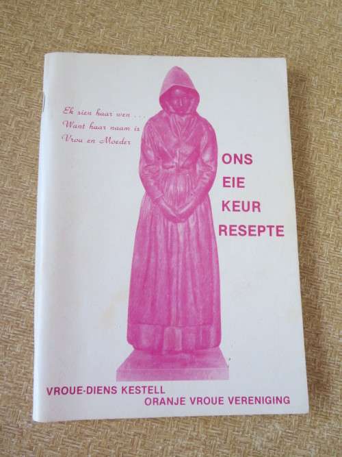 ONS EIE KEUR RESEPTE  Uitgegee deur Oranje Vroue Vereniging