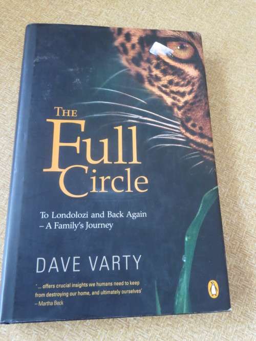THE FULL CIRCLE  To Londolozi and Back Again   A Family`s Journey  by Dave Varty