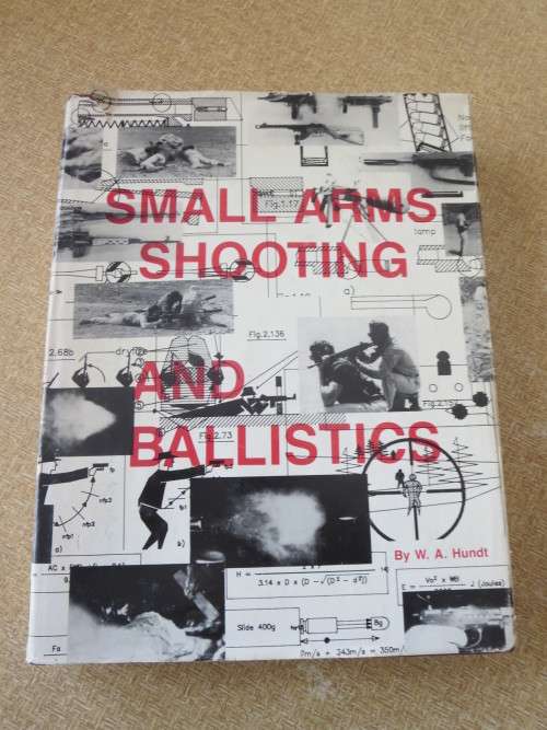SMALL ARMS SHOOTING AND BALLISTICS  by W. A. Hundt