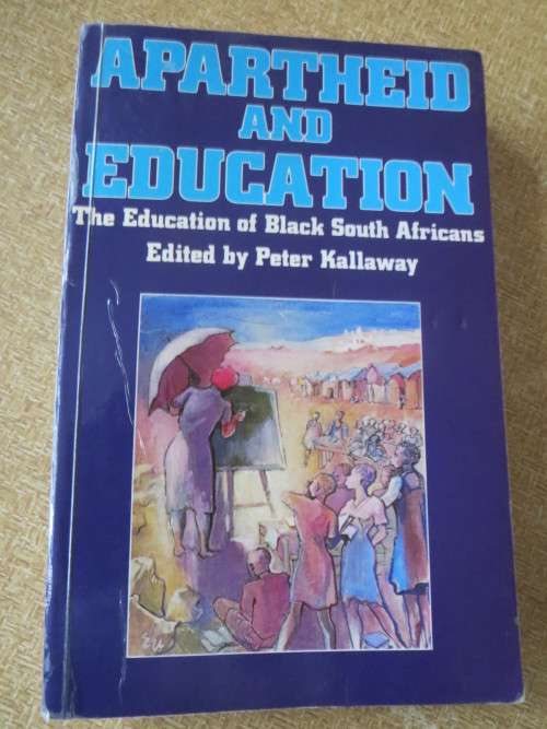APARTHEID AND EDUCATION  The Education of Black South Africans  by Peter Kallaway