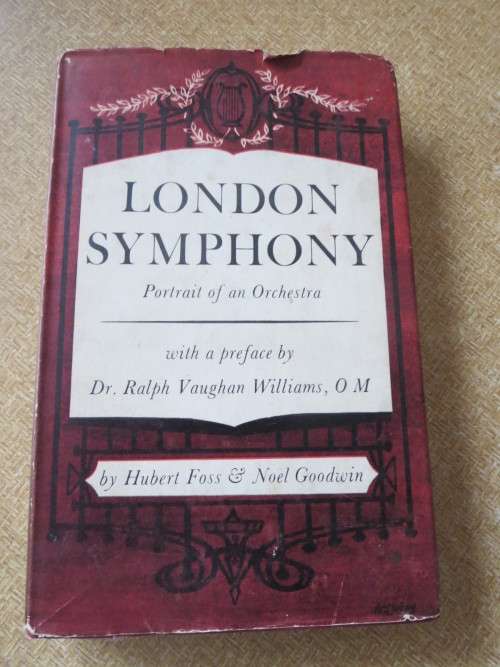 LONDON SYMPHONY  Portrait of an Orchestra  by Hubert Foss and Noël Goodwin