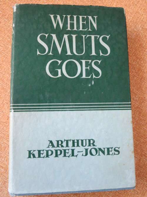 WHEN SMUTS GOES  by Arthur Keppel-Jones